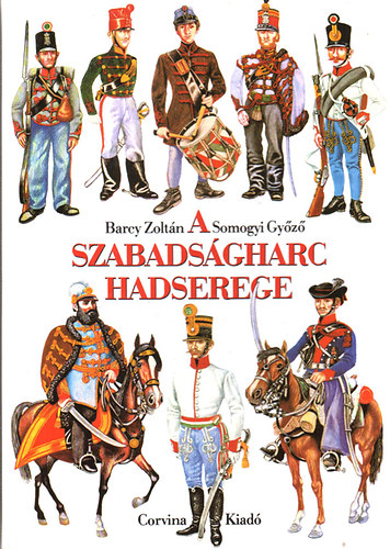 Barcy Zoltán-Somogyi Győző - A szabadságharc hadserege