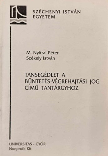 Székely István M. Nyitrai Péter - Tansegédlet a büntetés-végrehajtási jog című tantárgyhoz