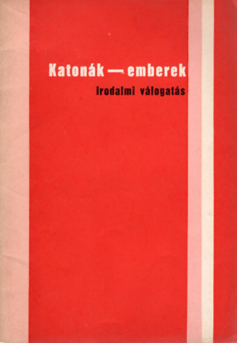 Borb�ly S�ndor szerk - Katon�k- emberek  ( Irodalmi v�logat�s )