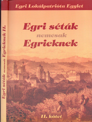 Egri Loklpatrita Egylet; Renn Oszkr (szerk.) - Egri stk nemcsak Egrieknek (2007 - 2010) - II. ktet