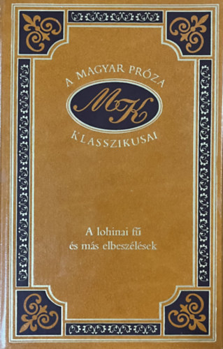 Miksz�th K�lm�n - A lohinai f� �s m�s elbesz�l�sek (A magyar pr�za klasszikusai 56.)