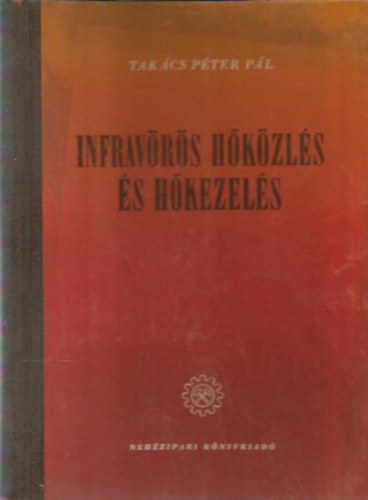 Takács Péter Pál (szerk.) - Infravörös hőközlés és hőkezelés