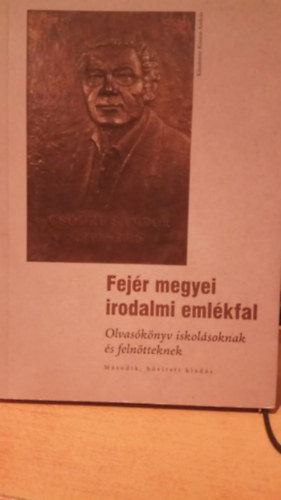 L. Simon L�szl�  (Szerk.) - Fej�r megyei irodalmi eml�kfal - Olvas�k�nyv iskol�soknak �s feln�tteknek M�sodik, b�v�tett kiad�s