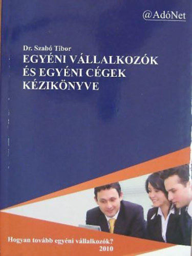 Dr. Szab Tibor - Egyni vllalkozk s egyni cgek kziknyve