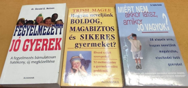 Dr. Gerald E. Nelson, Dr. Edythe Denkin Trish Magee - 3 db gyereknevels: Fegyelmezett, j gyerek + Hogyan neveljnk boldog, magabiztos s sikeres gyermeket? + Mirt nem akkor ltsz, amikor j vagyok?