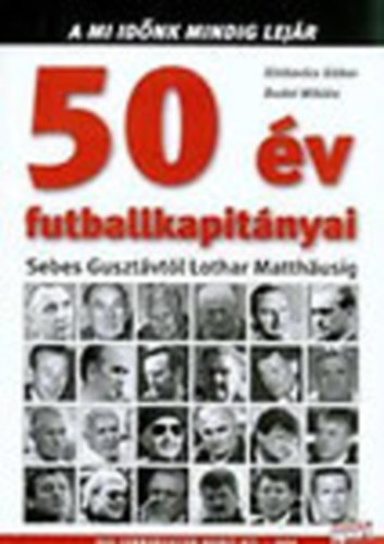 Sinkovics Gbor; Budai Mikls - 50 v futballkapitnyai - Sebes Gusztvtl Lothar Matthausig