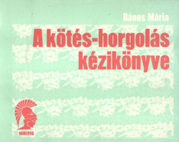 Bános Mária - A kötés-horgolás kézikönyve