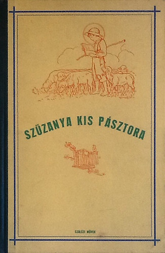 Lintnern Fittler Vilma - Szzanya kis psztora-Szent Bosco Jnos lete szletstl a szeminriumba val belpsig