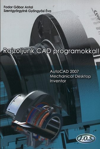 Fodor G�bor Antal; Szentgy�rgyin� Gy�ngy�si �va - Rajzoljunk CAD programokkal!