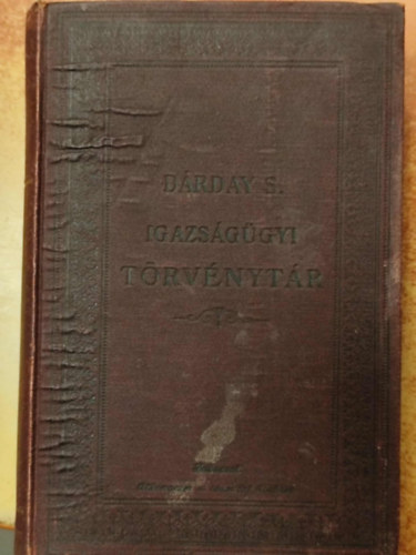 Dárday Sándor - Igazságügyi törvénytár. Rendeletek- és döntvényekkel kiegészítve III. rész. - Magánjogi törvények