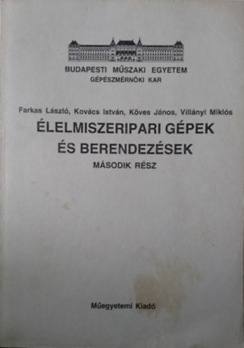 Kov�cs Istv�n, K�ves J�nos, Vill�nyi Mikl�s Farkas L�szl� - �lelmiszeripari g�pek �s berendez�sek - M�sodik r�sz