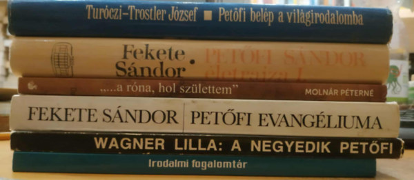 Wagner Lilla, Fekete S�ndor, Moln�r P�tern�, Tur�czi-Trostler J�zsef Nagy Zolt�n - 6 db Pet�fi S�ndor: Irodalmi fogalomt�r; A negyedik Pet�fi; Pet�fi evang�liuma; "...a r�na, hol sz�lettem"; Pet�fi S�ndor �letrajza I.; Pet�fi bel�p a vil�girodalomba