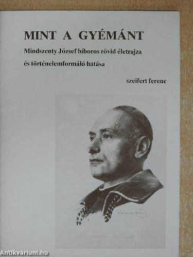 Szeifert Ferenc - Mint a gymnt - Mindszenty Jzsef bboros rvid letrajza s ...