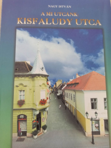 Nagy Istv�n - A mi utc�nk: Kisfaludy utca