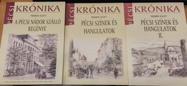 Trebbin �gost - 3 db P�csi Kr�nika: A p�csi N�dor sz�ll� reg�nye P�csi sz�nek �s hangulatok I-II. (1-2.)