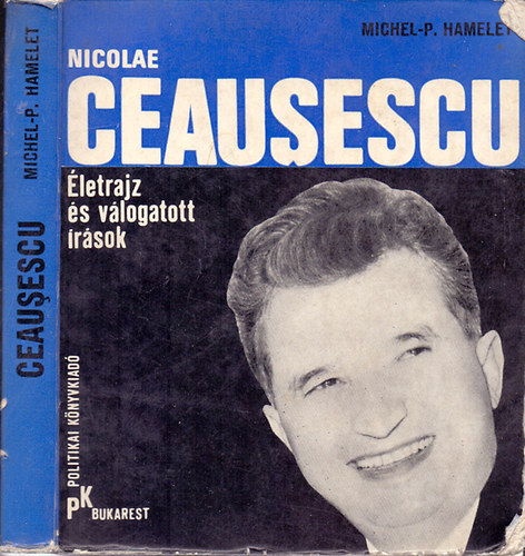 Michel-P. Hamelet - Nicolae Ceausescu életrajz és válogatott írások