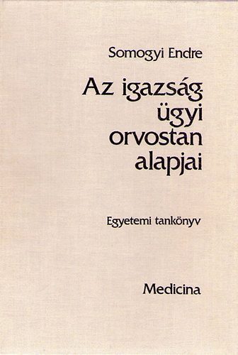 Somogyi Endre - Az igazságügyi orvostan alapjai