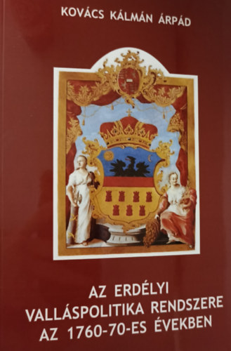 Kovcs Klmn rpd - Az erdlyi vallspolitika rendszere az 1760-70-es vekben
