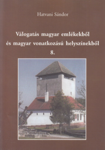 Hatvani S�ndor - V�logat�s magyar eml�kekb�l �s magyar vonatkoz�s� helysz�nekb�l 8. (dedik�lt)