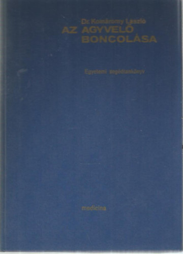 Kom�romy L�szl� - Az agyvel� boncol�sa