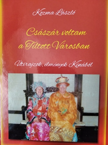 Kozma Lszl - Csszr voltam a tiltott vrosban