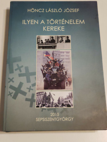 H�ncz L�szl� J�zsef - Ilyen a t�rt�nelem kereke