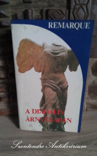 Kajt�r M�ria  Erich Maria Remarque (szerk.), M�sz�ros Kl�ra (ford.) - A Diadal�v �rny�k�ban (Arc de Triomphe) - M�sz�ros Kl�ra ford�t�s�ban; Saj�t k�ppel!