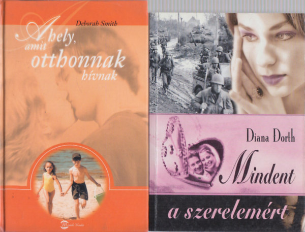 Deborah Smith, Diana Dorth - A hely, amit otthonnak hvnak + Mindent a szerelemrt (2 m)