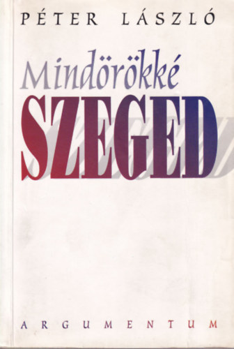 Péter László - Mindörökké Szeged