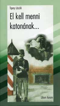 Tipary Lszl - El kell menni katonnak... - Meslnek a rgi katonalevelek