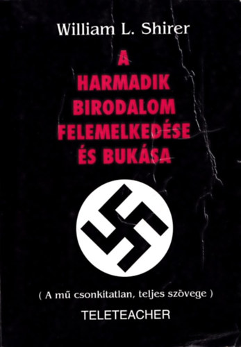 William L. Schirer - A Harmadik Birodalom felemelked�se �s buk�sa (A m� csonk�tatlan, teljes sz�vege)