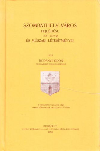 Bod�nyi �d�n - Szombathely v�ros fejl�d�se 1895-1910-ig �s m�szaki l�tes�tm�nyei