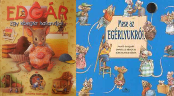 Csendes Istvnn Hron D.-Hron Jean-Olivier - Egrmesk 2 db: Mese az egrlyukrl + Edgr - Egy kisegr kalandjai