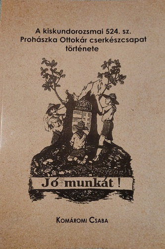 Kom�romi Csaba - A kiskundorozsmai 524. sz. Proh�szka Ottok�r cserk�szcsapat t�rt�nete