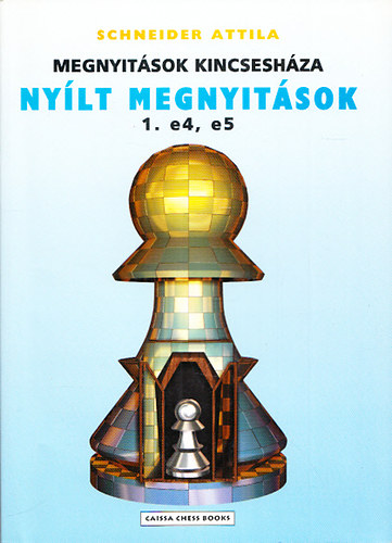 Schneider Attila - Megnyitsok kincseshza - Nylt megnyitsok 1. e4, e5