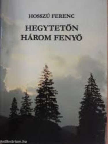Hosszú Ferenc - Hegytetőn három fenyő I.