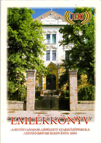T�th Gyul�n� - Eml�kk�nyv a Pet�fi S�ndor G�p�szeti Szakk�z�piskola centen�riumi kiadv�nya 1904-2004