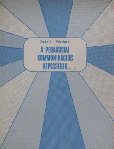 Wacha Imre Po�r Ferenc - A pedag�giai kommunik�ci�s k�pess�gek �s fejleszt�s�k videotechnika seg�ts�g�vel