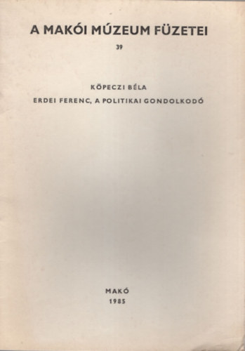 K�peczi B�la - Erdei Ferenc a politikai gondolkod� - A Mak�i M�zeum F�zetei 39.