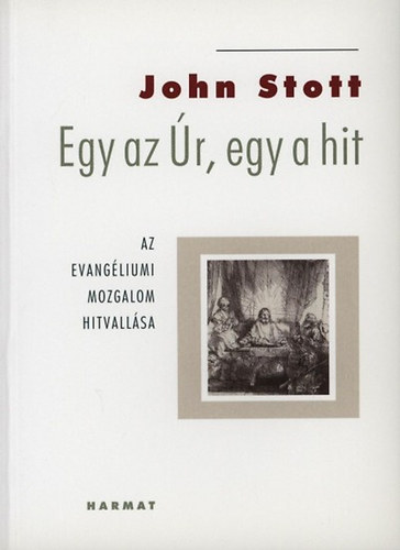 John Stott - Egy az r, egy a hit - Az evangliumi mozgalom hitvallsa