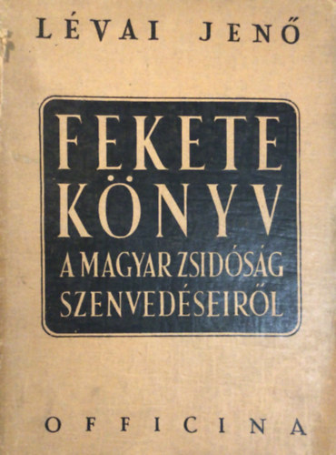 Lévai Jenő - Fekete könyv a magyar zsidóság szenvedéseiről