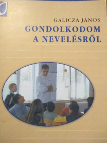 Galicza J�nos - Gondolkodom a nevel�sr�l