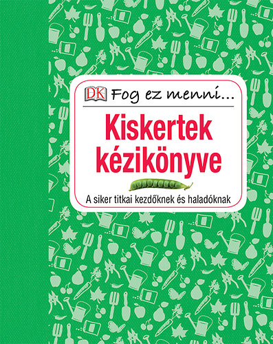Fog ez menni... Kiskertek kézikönyve