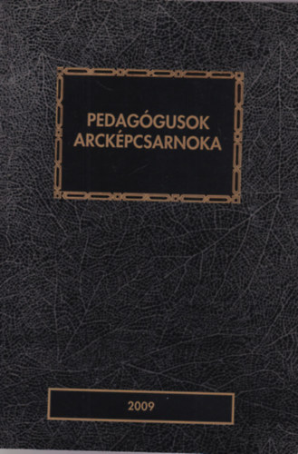 Ungvri Jnos  (szerk.) - Pedaggusok arckpcsarnoka 2009