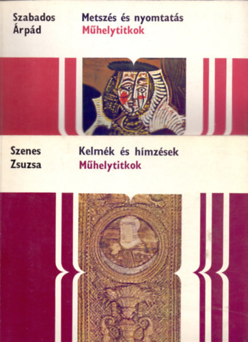 Szenes Zsuzsa, Szelnyi Kroly, Csiba va Szabados rpd - 4 db. Mhelytitkok (Metszs s nyomtats + Kelmk s hmzsek + A fnykpezs + Brmvessg)