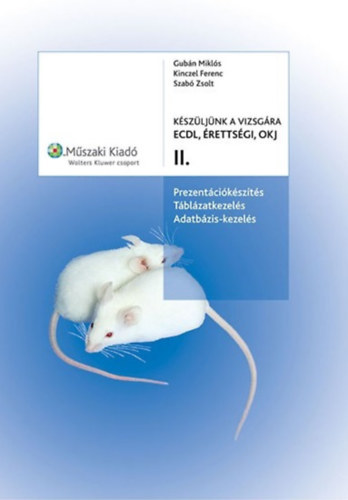 Gubán Miklós, Kinczel Ferenc Szabó Zsolt - Készüljünk a vizsgára II. ECDL, érettségi, OKJ. Prezentációkészítés, táblázatkezelés, adatbázis-kezelés