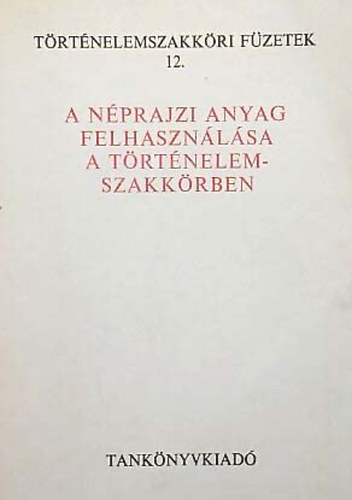 Timaffy L�szl� - A n�prajzi anyag felhaszn�l�sa a t�rt�nelem-szakk�rben