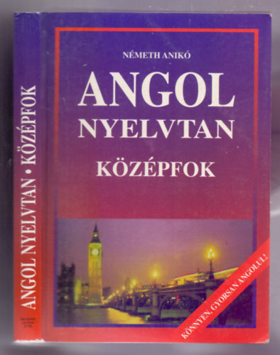 N�meth Anik� - Angol nyelvtan - K�z�pfok (K�nnyen, gyorsan angolul!)