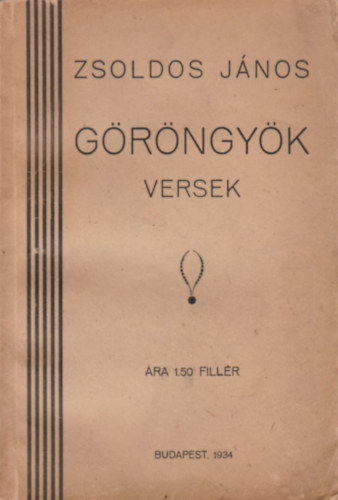 Zsoldos J�nos - G�r�ngy�k (versek)