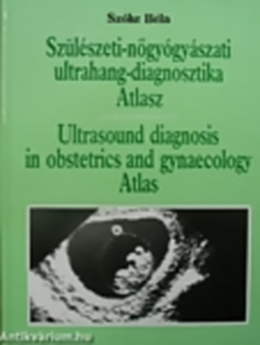 Sz�ke B�la - Sz�l�szeti-n�gy�gy�szati ultrahang-diagnosztika Atlasz